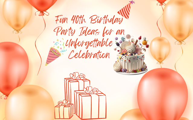 Fun 40th birthday party ideas for an unforgettable celebration