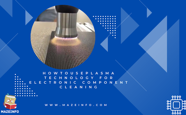 How to use plasma technology for electronic component cleaning