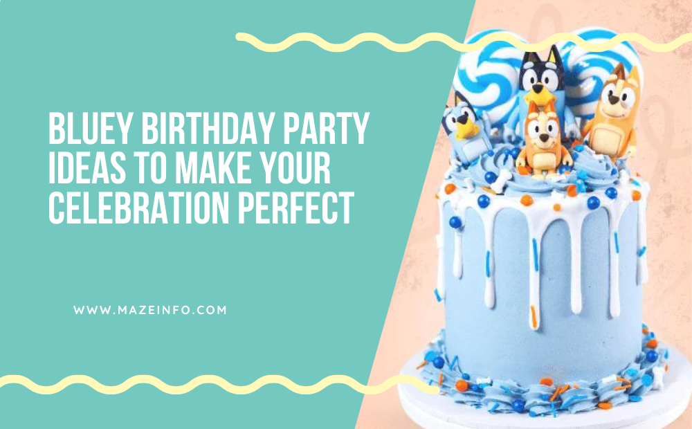 Bluey Birthday Party Ideas to Make Your Celebration Perfect