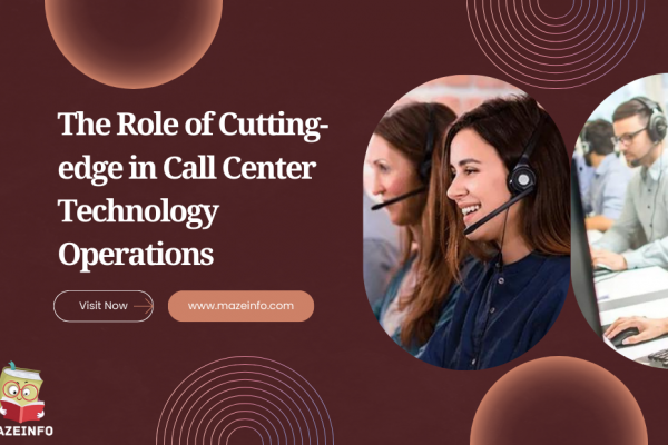 The role of cutting-edge in call center technology operations