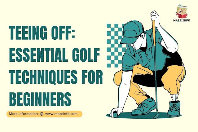 Teeing off: essential golf techniques for beginners