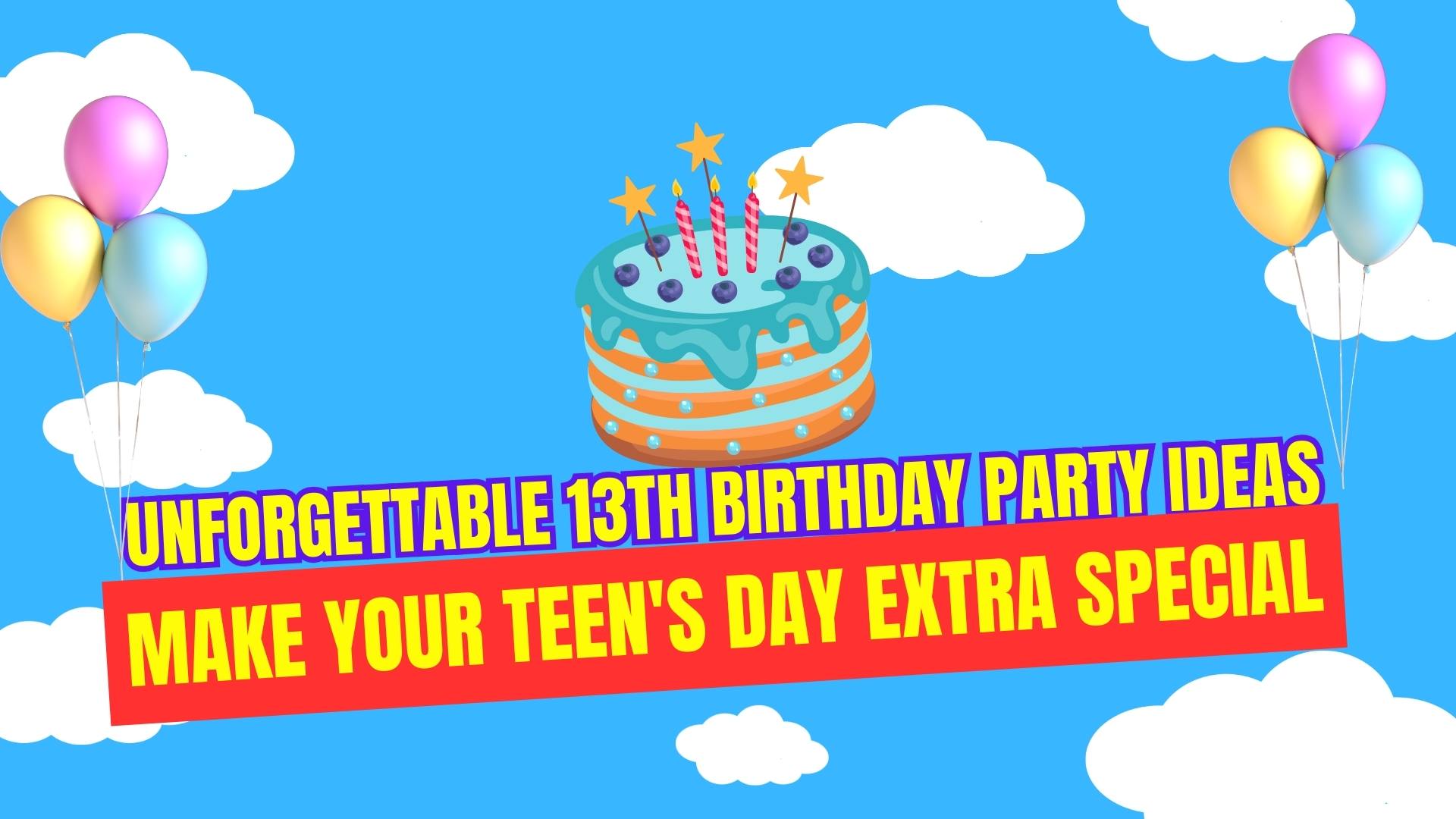 13th Birthday Party Ideas